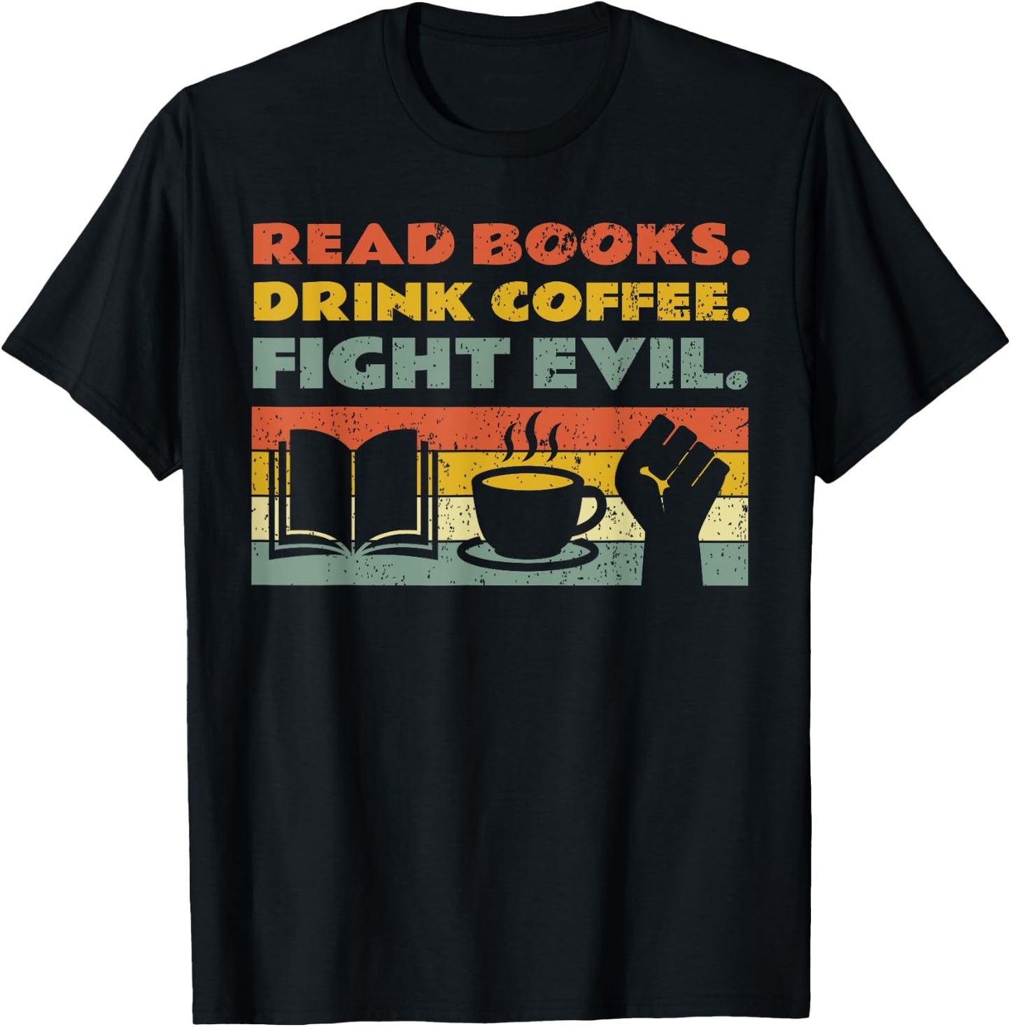 Read Books Drink Coffee Fight Evil Reading Bookworm T-Shirt - T-Shirt | Black