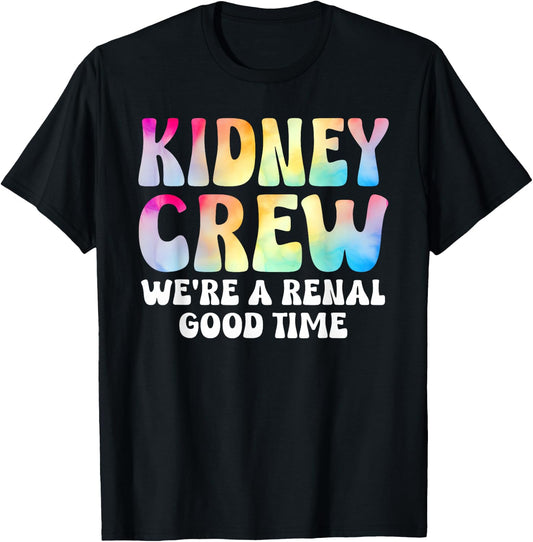 Kidney Crew Shirt Tie Dye Dialysis Nurse Tech Renal Good T-Shirt - T-Shirt | Black