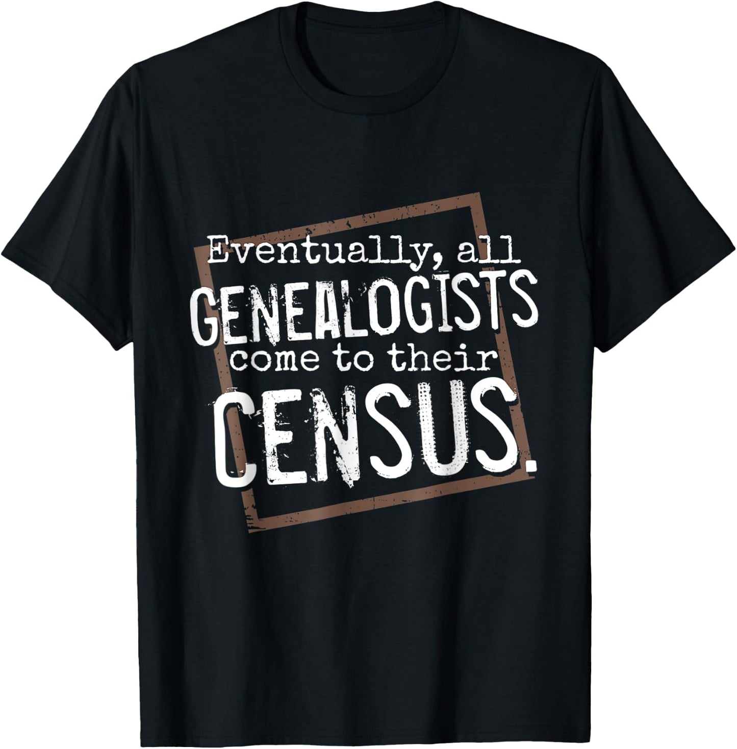 Genealogy Gift All Genealogists Come to Their Census Pun T-Shirt - T-Shirt | Black