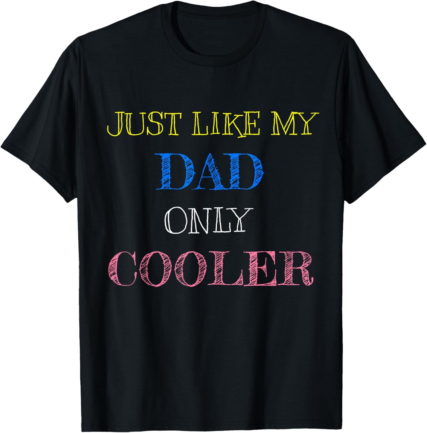 Just Like My Dad Only Cooler T-Shirt - T-Shirt | Black
