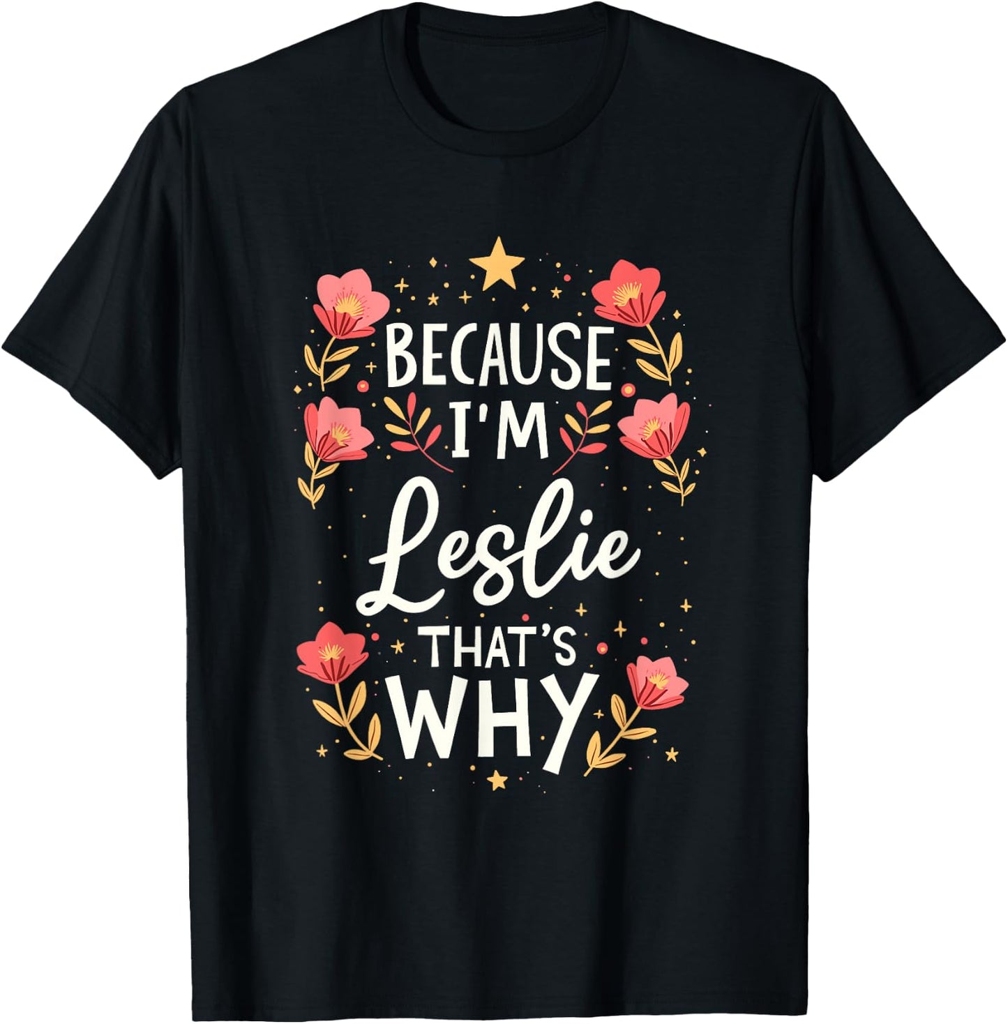 Women Because I'm Leslie That's Why Woman Name T-Shirt - T-Shirt | Black