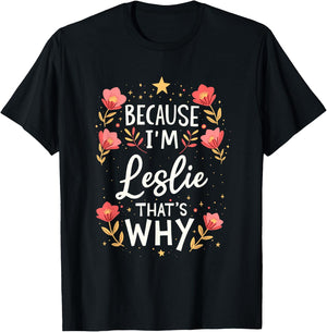 Women Because I'm Leslie That's Why Woman Name T-Shirt - T-Shirt | Black