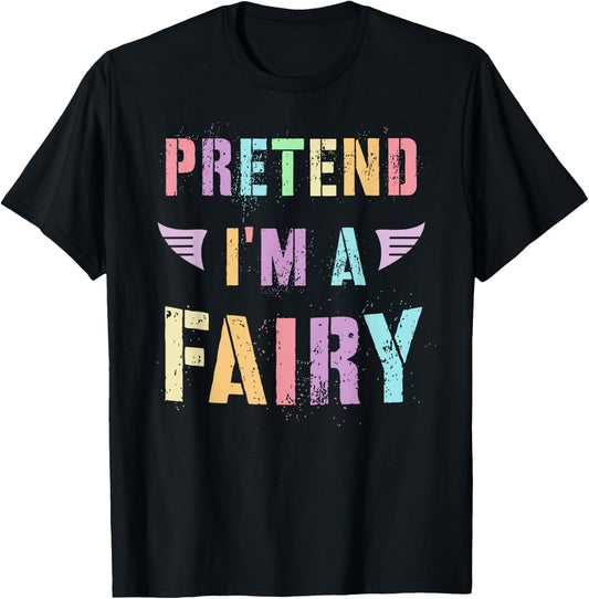 Funny PRETEND I'M A FAIRY Colorful Flower Rainbow Candy T-Shirt - T-Shirt | Black