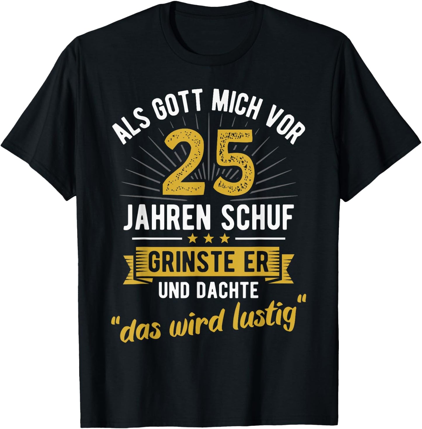 25. Geburtstag als Gott mich vor 25 Jahren schuf T-Shirt - T-Shirt | Black