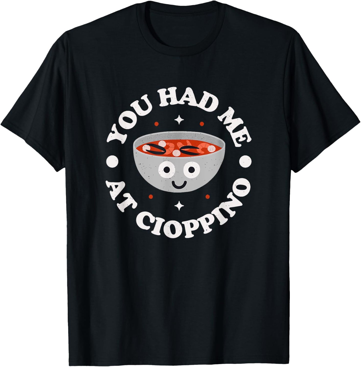 You Had Me At Cioppino - Italian-American Cioppino T-Shirt - T-Shirt | Black