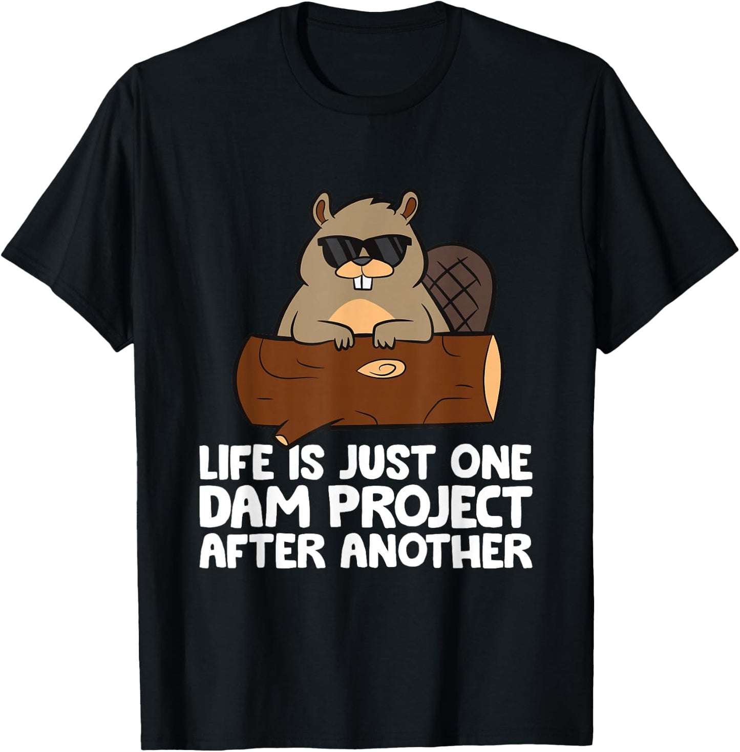 Funny Beaver Sayings And Beaver Gifts Beaver Project Life Is Just One Dam Project After Another T-Shirt - T-Shirt | Black