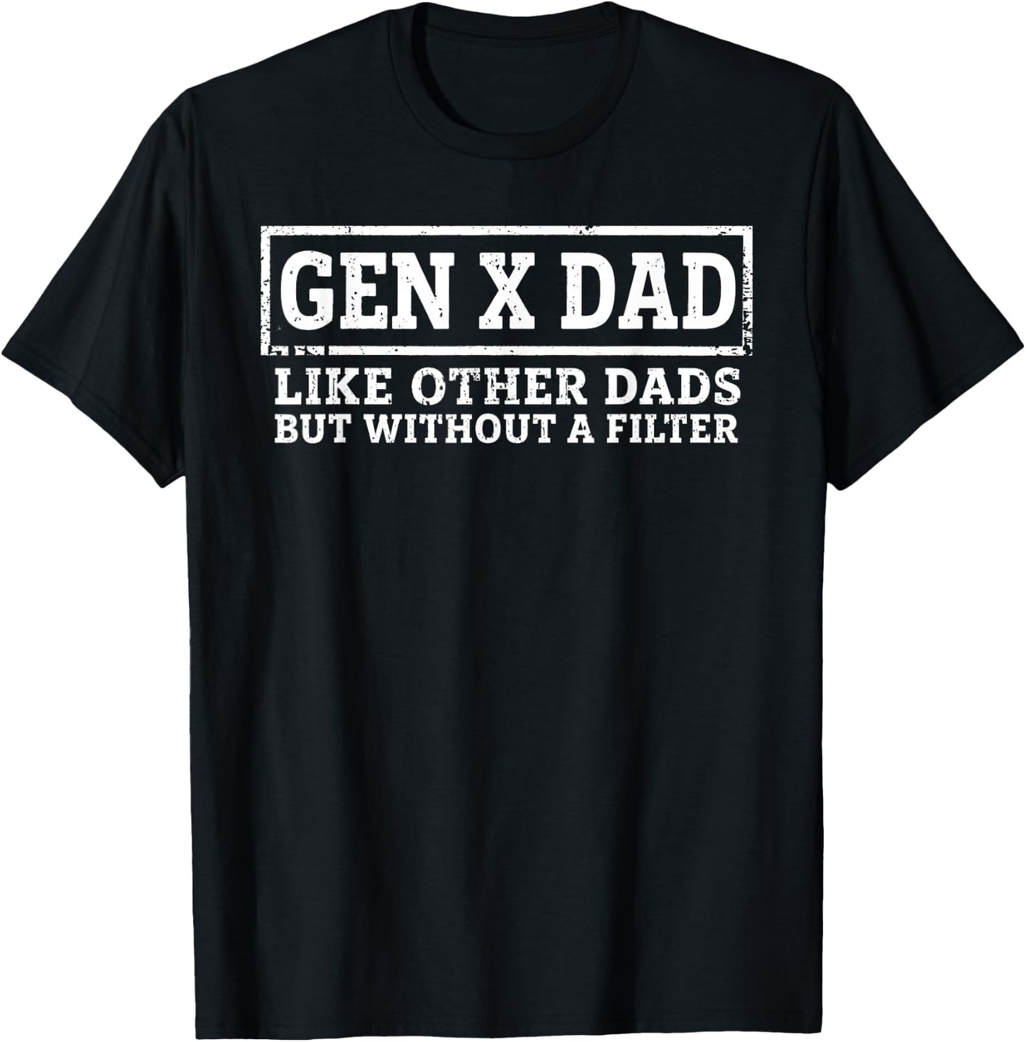 Gen X Dad Like Other Dads But Without A Filter Funny Saying T-Shirt - T-Shirt | Black