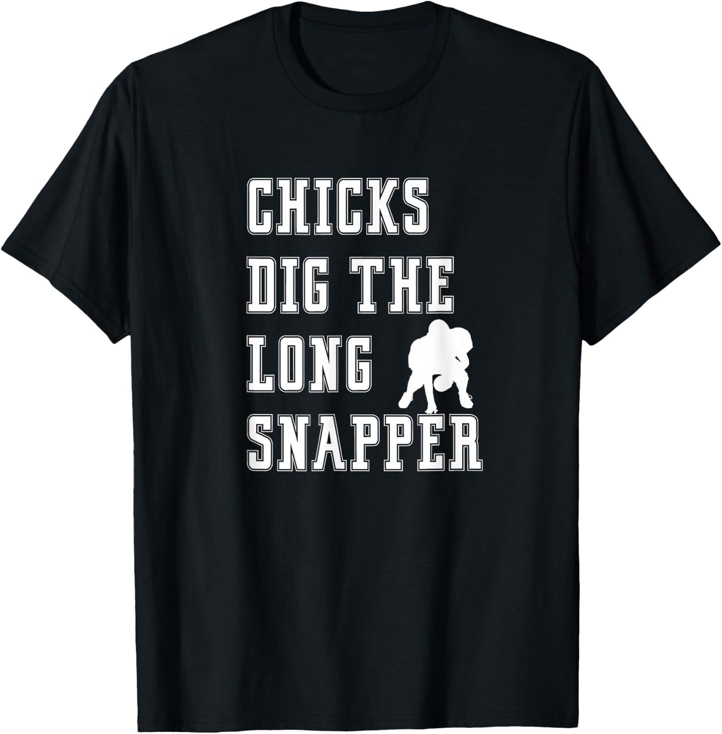 Chicks Dig The Long Snapper - Player Funny Graphic Saying T-Shirt - T-Shirt | Black