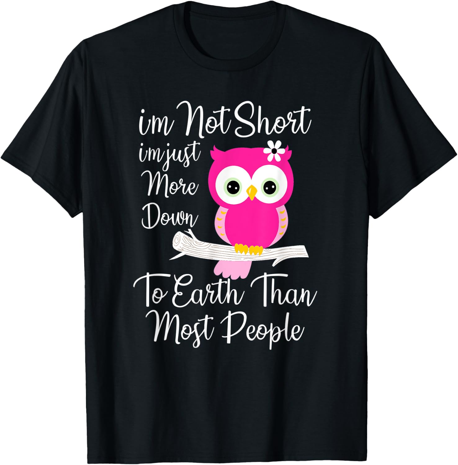 I'm Not Short I'm Just More Down To Earth Than Most People T-Shirt - T-Shirt | Black
