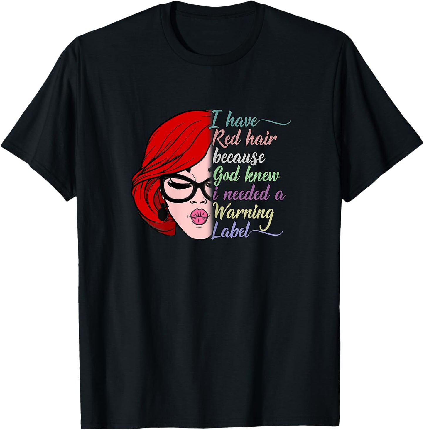 I Have Red Hair Because God Knew I Needed a Warning Label T-Shirt - T-Shirt | Black
