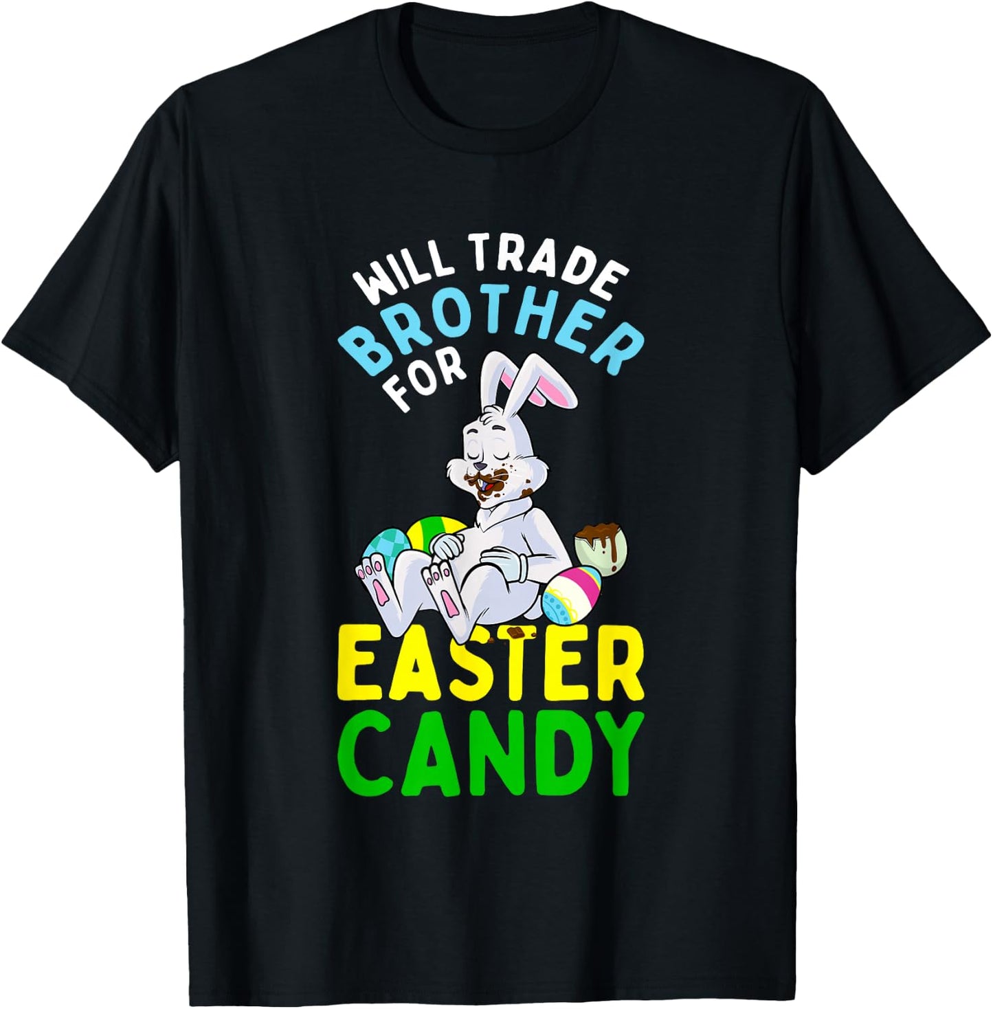 Bunny Eat Chocolate Eggs Will Trade Brother For Easter Candy T-Shirt - T-Shirt | Black