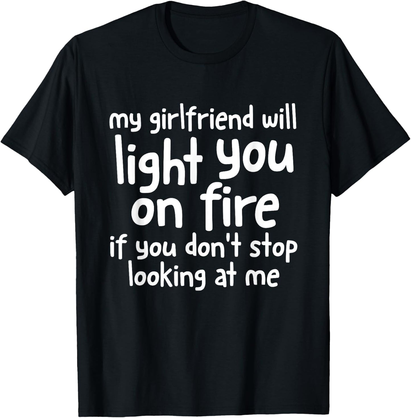 My Girlfriend Will Light You On Fire Funny Boyfriend Couples T-Shirt - T-Shirt | Black