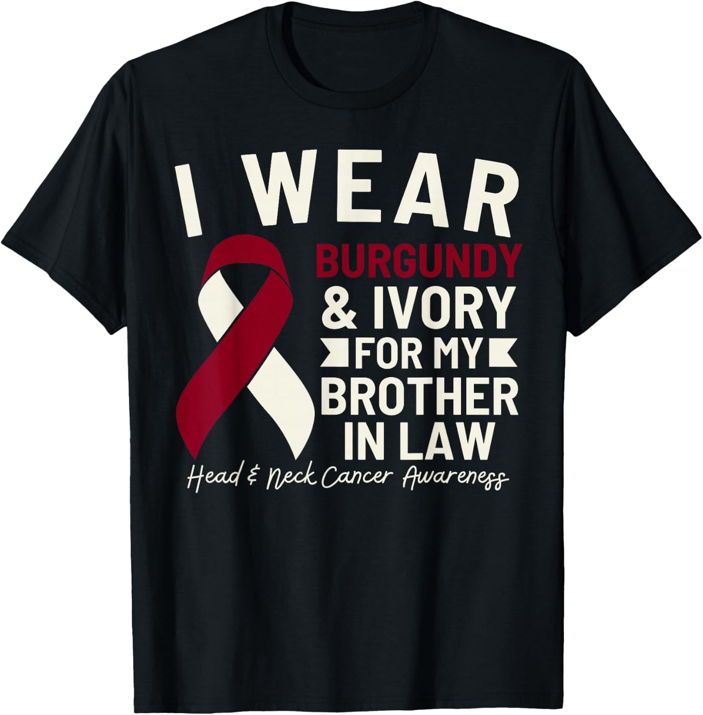 I Wear Burgundy Ivory For My Brother In Law Head Neck Cancer T-Shirt - T-Shirt | Black