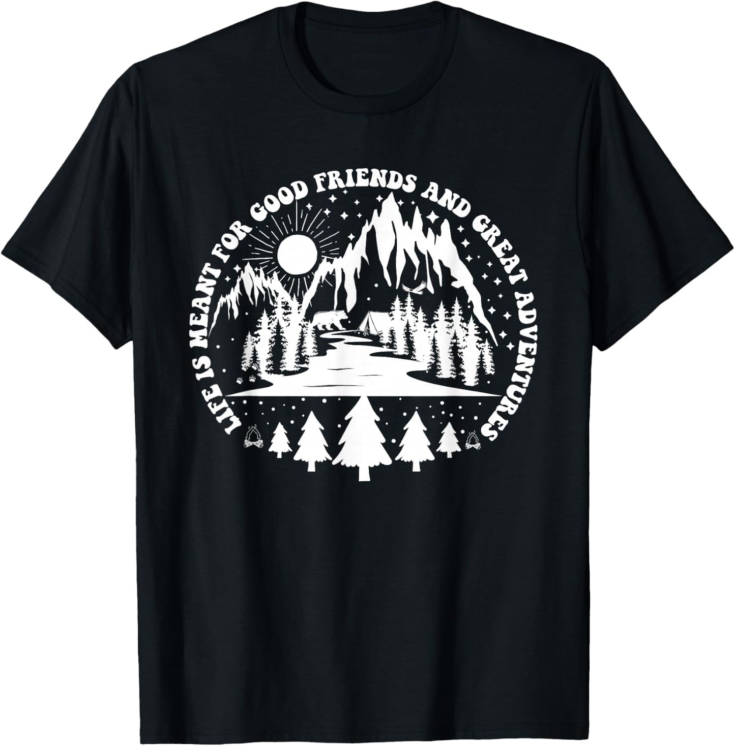 Life Is Meant For Good Friends And Great Adventures T-Shirt - T-Shirt | Black