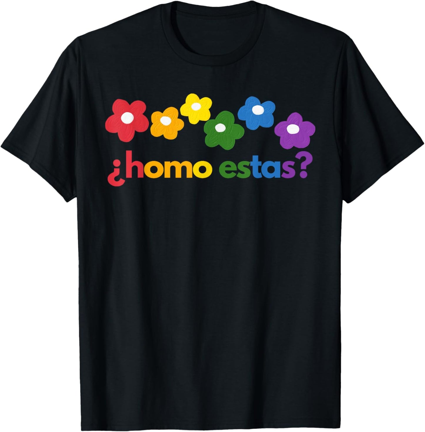 Gay Pride Month Homo Estas? Rainbow Flowers Spanish Mexican T-Shirt - T-Shirt | Black