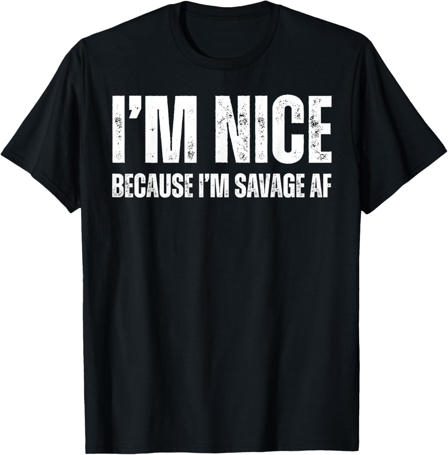 I’m Nice Because I’m Savage AF T-Shirt - T-Shirt | Black