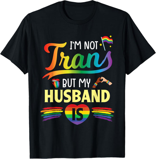 Wife I'm Not Transgender But My Husband Is Help Love Proud T-Shirt - T-Shirt | Black