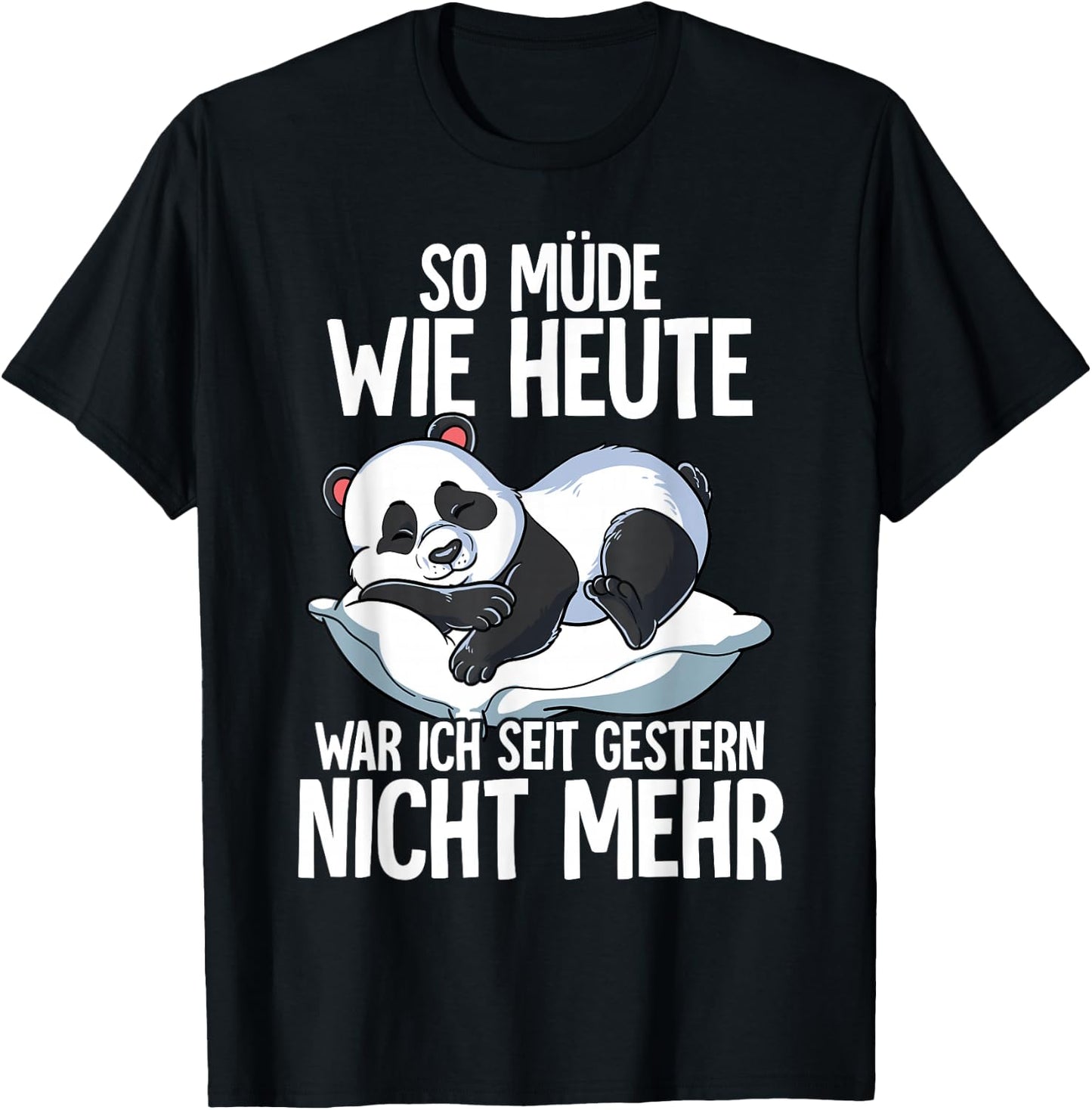 Panda "So Müde Wie Heute War Ich Seit Gestern Nicht Mehr ", black T-Shirt - T-Shirt | Black