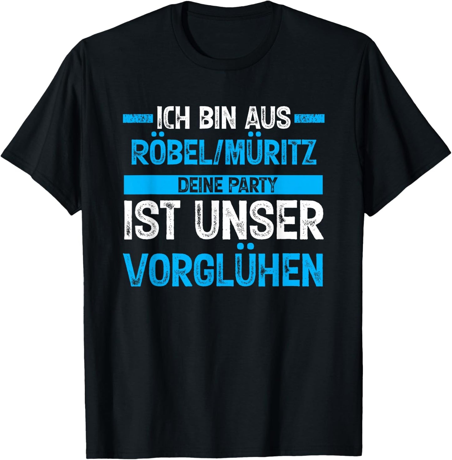 Ich bin aus Röbel_Müritz deine Party ist unser Vorglühen T-Shirt - T-Shirt | Black