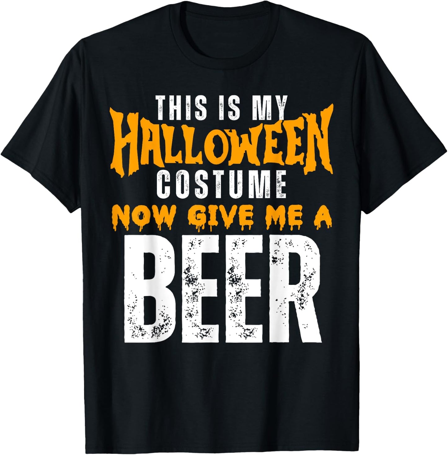 Funny Beer This Is My Halloween Costume Now Give Me A Beer T-Shirt - T-Shirt | Black
