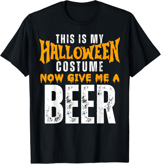 Funny Beer This Is My Halloween Costume Now Give Me A Beer T-Shirt - T-Shirt | Black