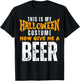 Funny Beer This Is My Halloween Costume Now Give Me A Beer T-Shirt - T-Shirt | Black