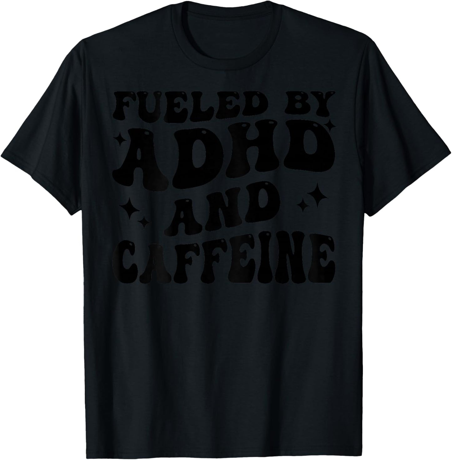 Fueled By ADHD And Caffeine Hyperactivity Adult Humor Quote T-Shirt - T-Shirt | Black