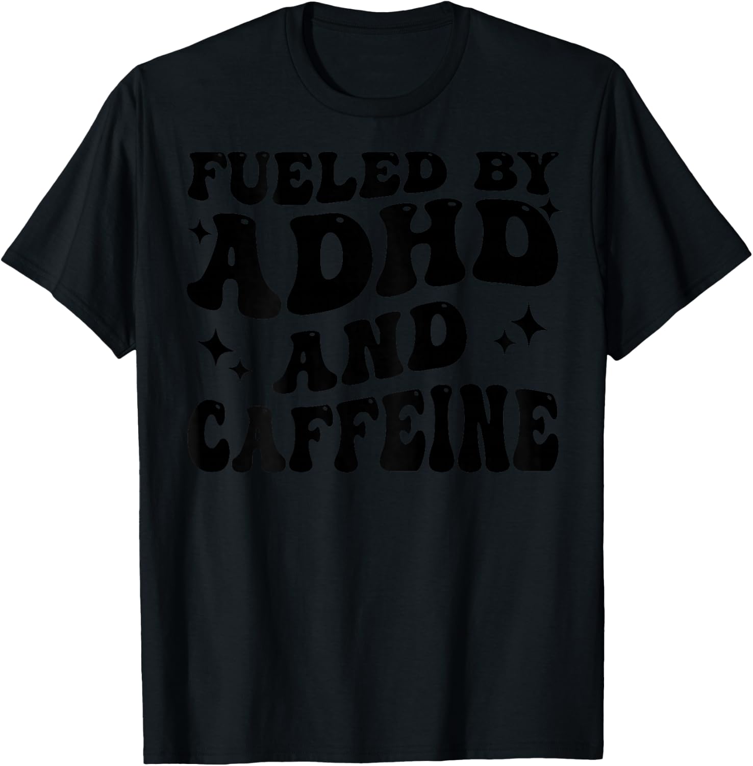 Fueled By ADHD And Caffeine Hyperactivity Adult Humor Quote T-Shirt - T-Shirt | Black