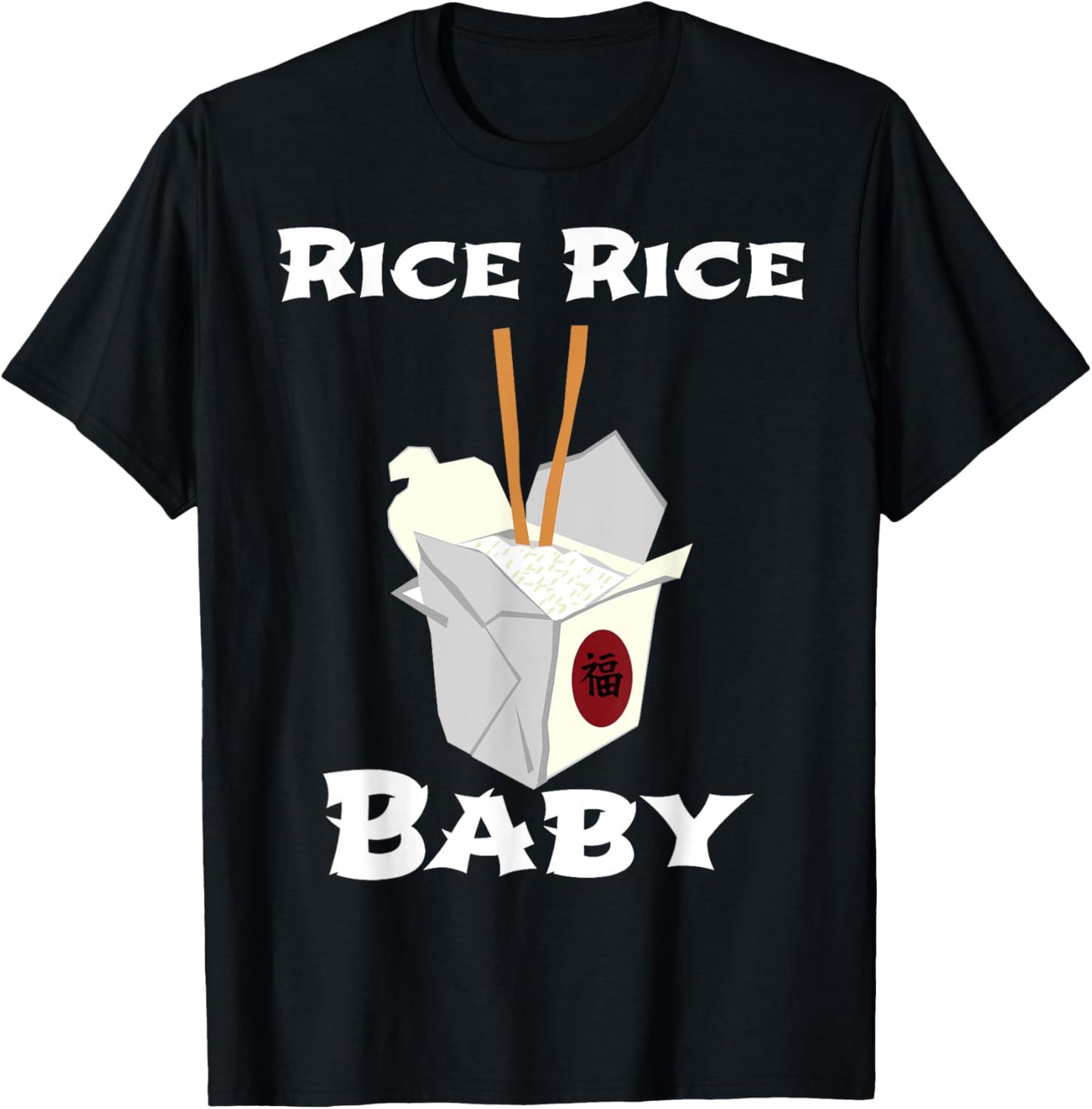 Rice Rice Baby! Funny Cool Chinese Asian Food Shirt! T-Shirt - T-Shirt | Black