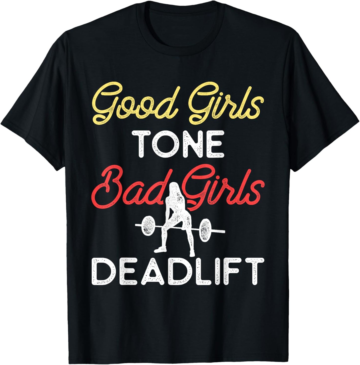 Good Girls Tone Bad Girls Deadlift Bodybuilding Training T-Shirt - T-Shirt | Black