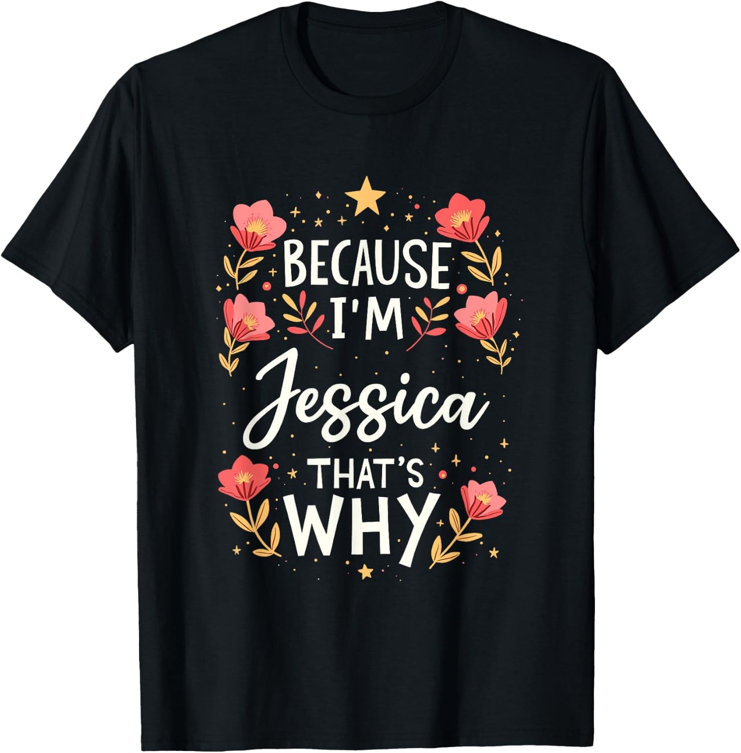 Women Because I'm Jessica That's Why Woman Name T-Shirt - T-Shirt | Black