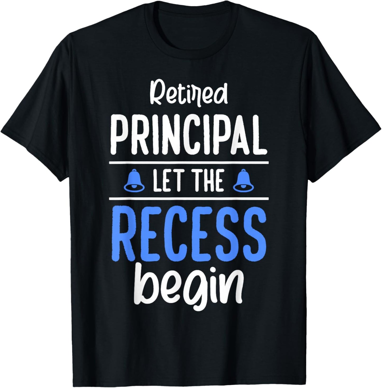 Retired Principal Let The Recess Begin Retired Principal T-Shirt - T-Shirt | Black