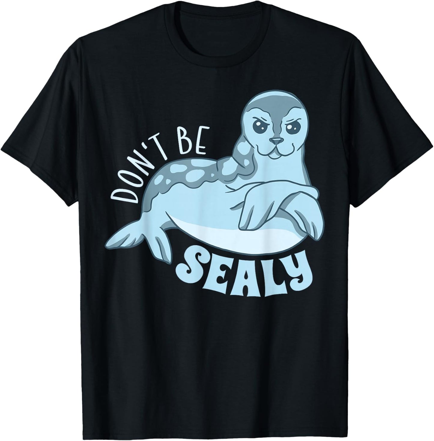 Funny Animals Seal Shirt Cute Don't Be Sealy Animal Pun T-Shirt - T-Shirt | Black