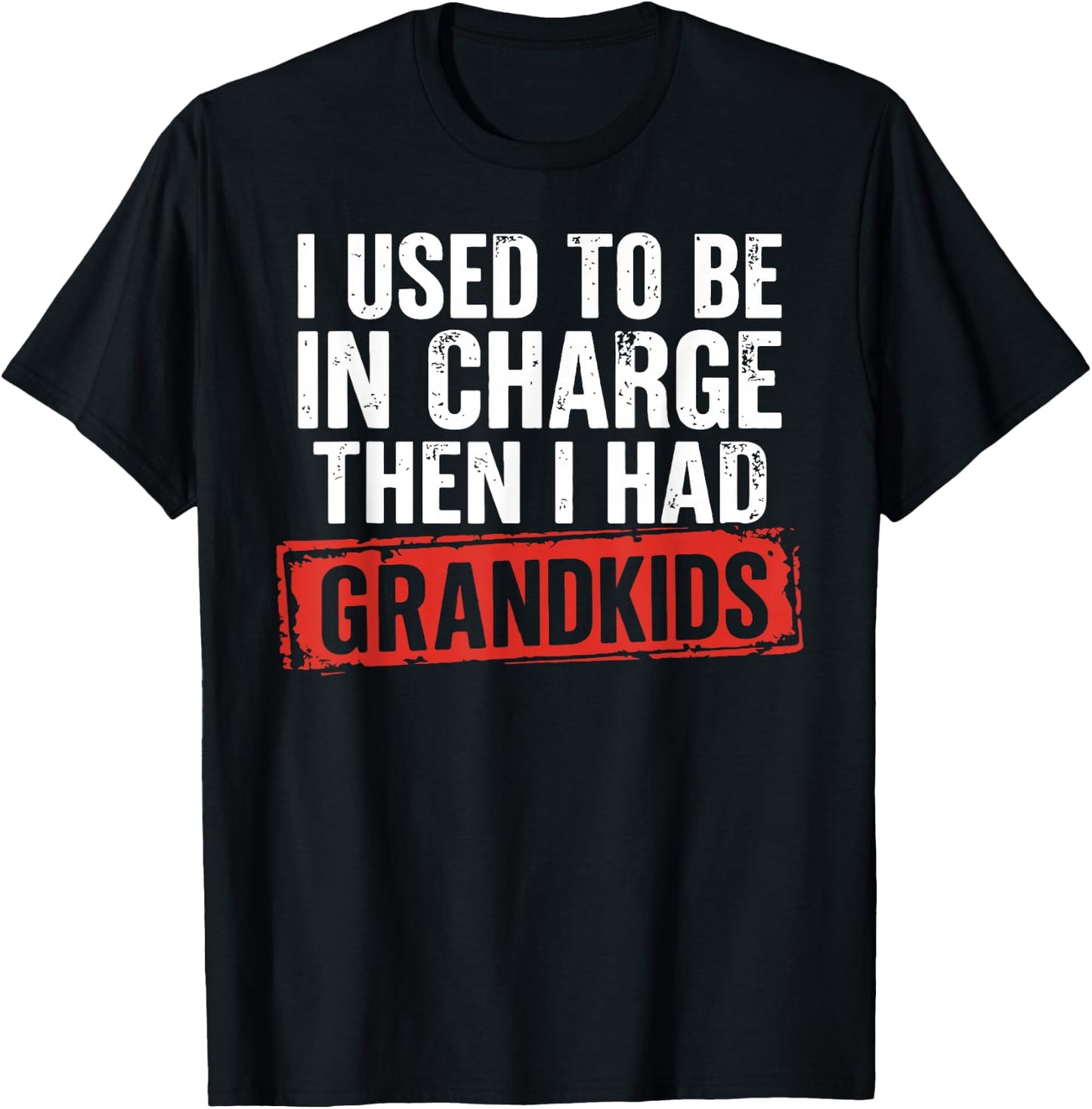 I Used to Be in Charge Then I Had Grandkids Funny Grandpa T-Shirt - T-Shirt | Black