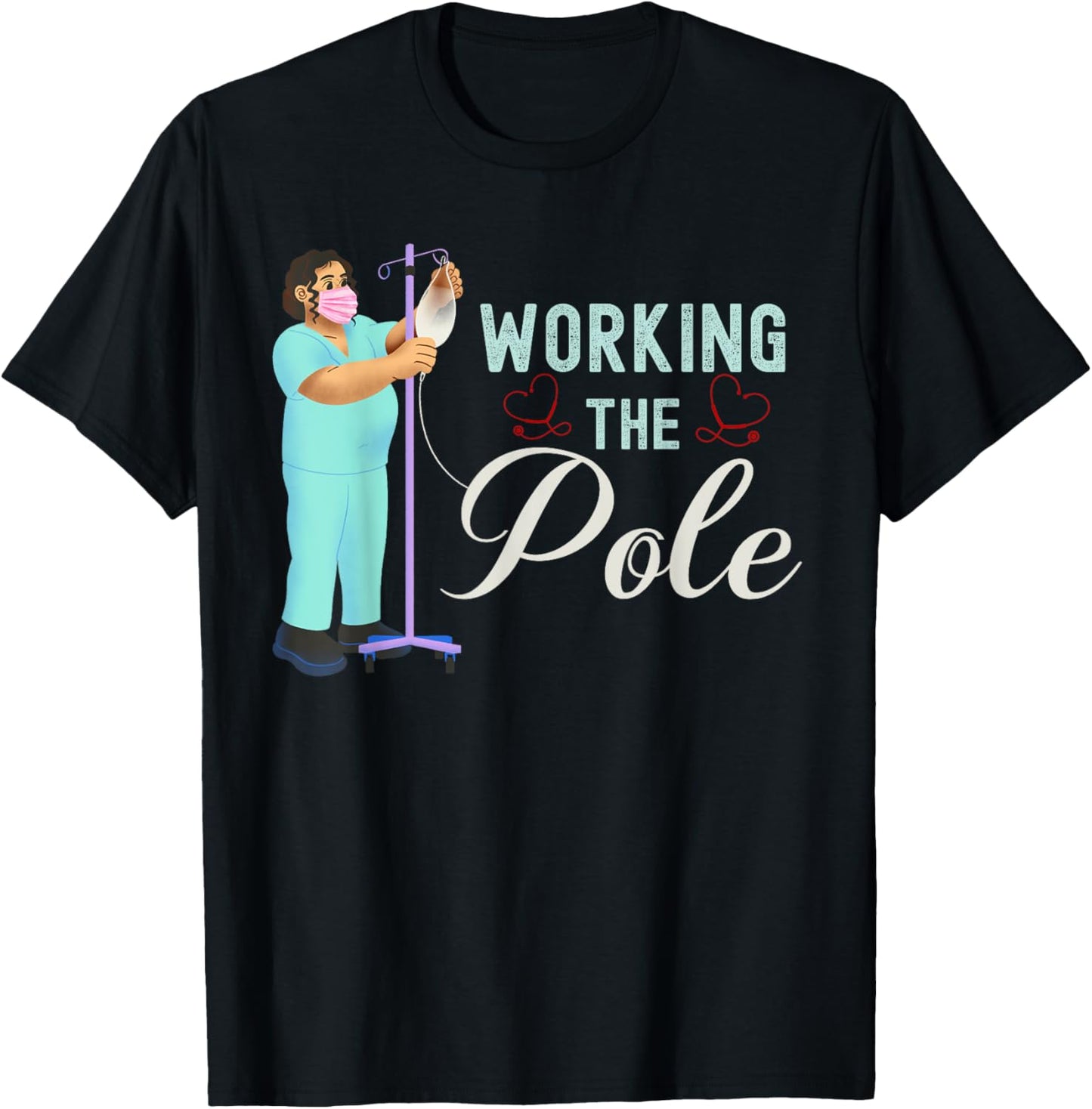 Working The Pole Nurse Medical Nursing Profession Humor T-Shirt - T-Shirt | Black