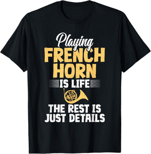 Playing French Horn is Life the Rest is Details French Horn T-Shirt - T-Shirt | Black