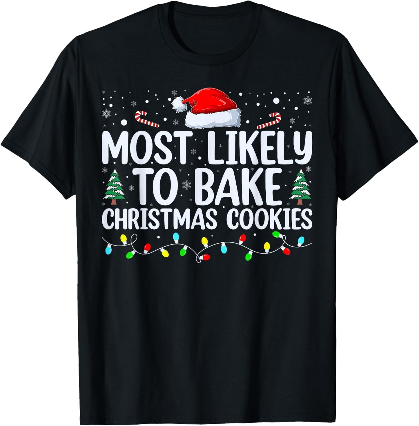 Most Likely To Bake Christmas Cookies Funny Baker Christmas T-Shirt - T-Shirt | Black