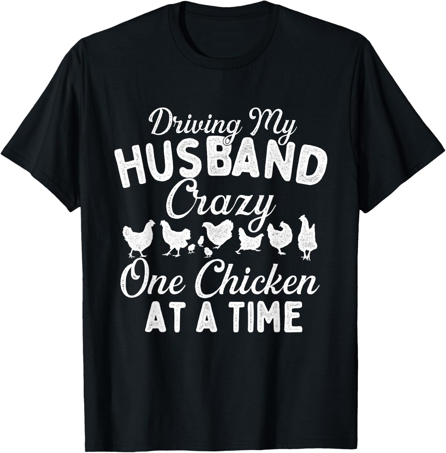 Driving My Husband Crazy One Chicken at a Time - Farming T-Shirt - T-Shirt | Black