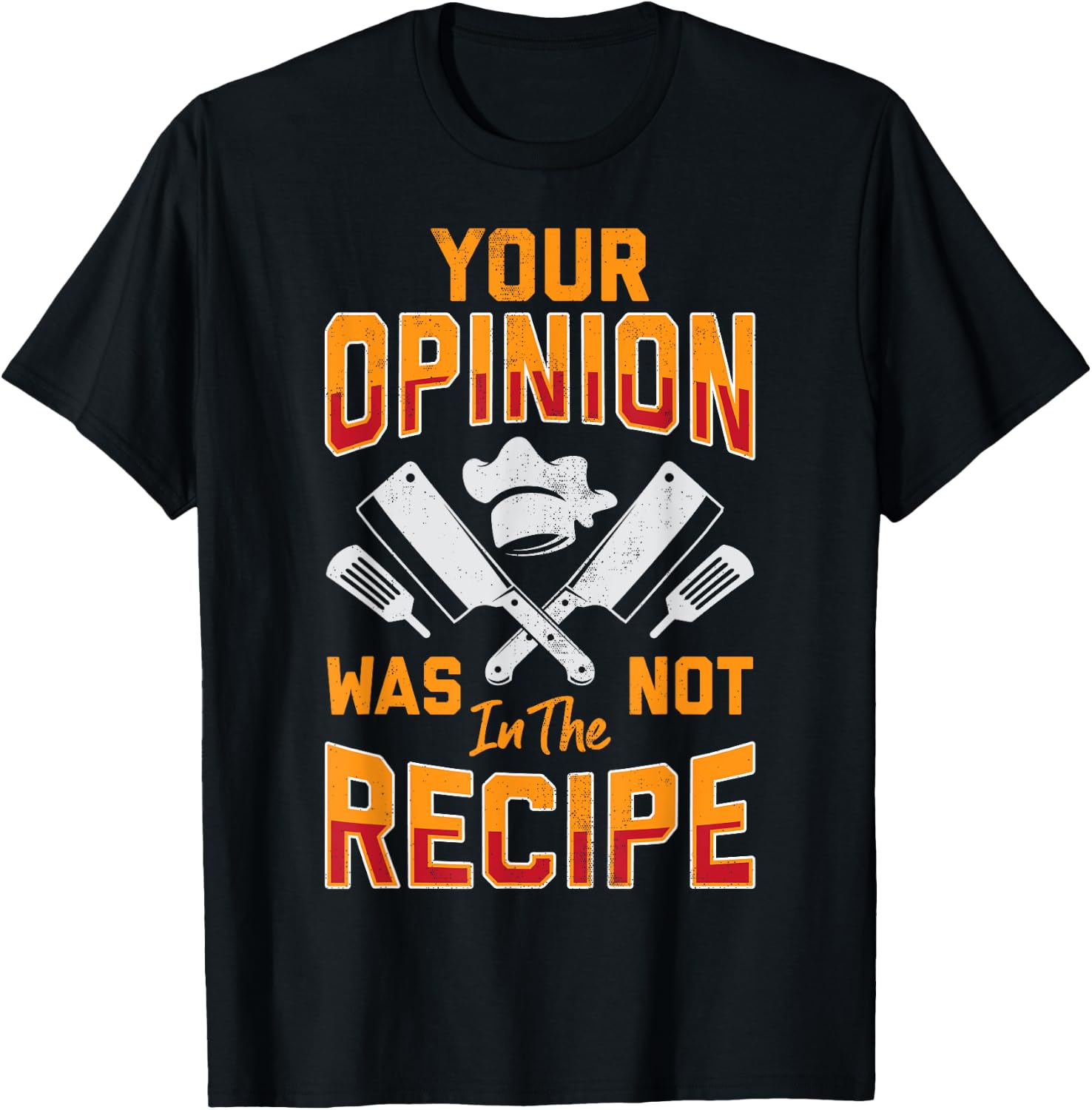 Chef Your Opinion Was Not In The Recipe Funny Cook Cooking T-Shirt - T-Shirt | Black