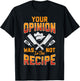 Chef Your Opinion Was Not In The Recipe Funny Cook Cooking T-Shirt - T-Shirt | Black