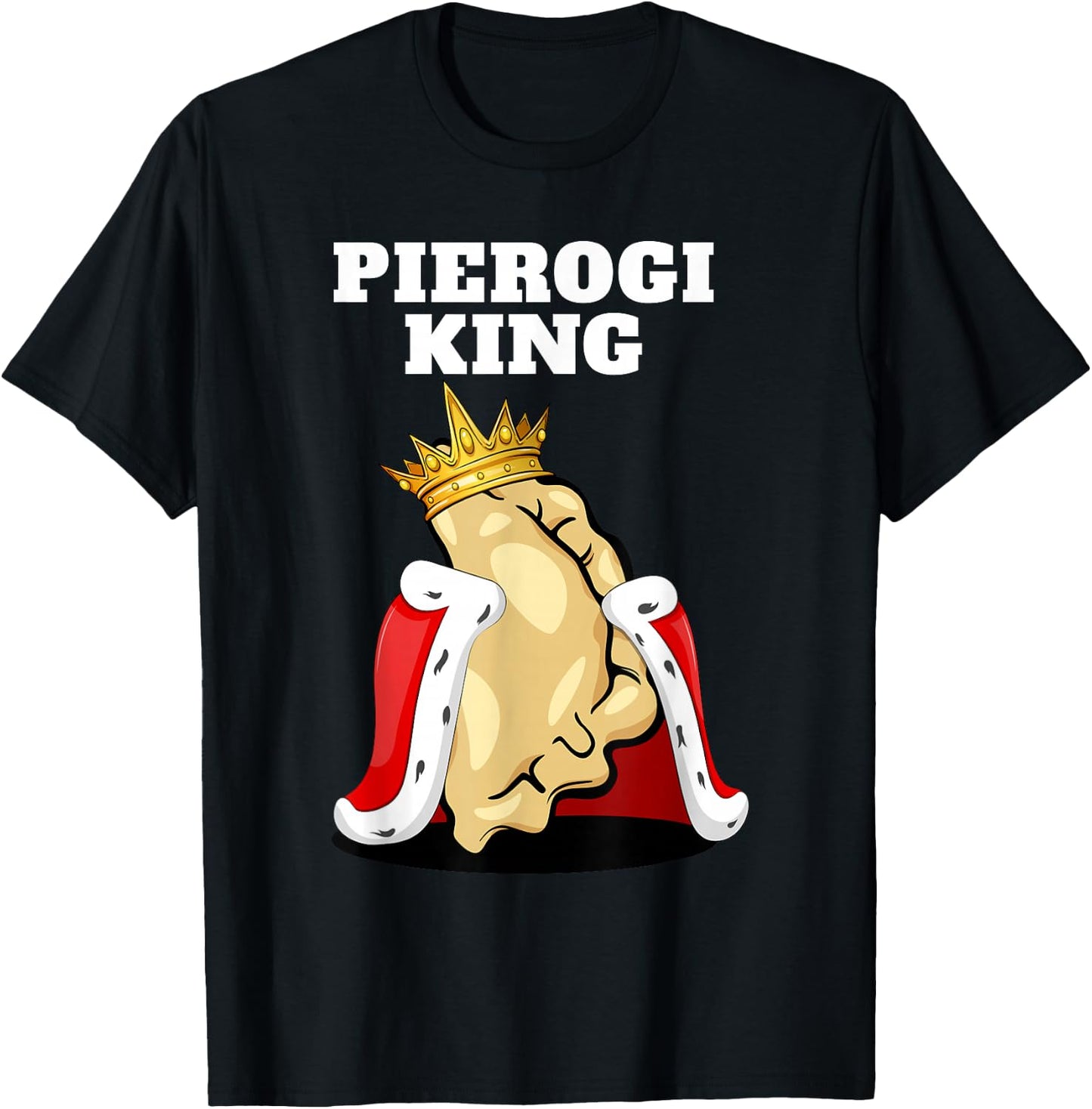 Pierogi King | Pierogi Lover Shirt | Polish Pierogi T-Shirt - T-Shirt | Black