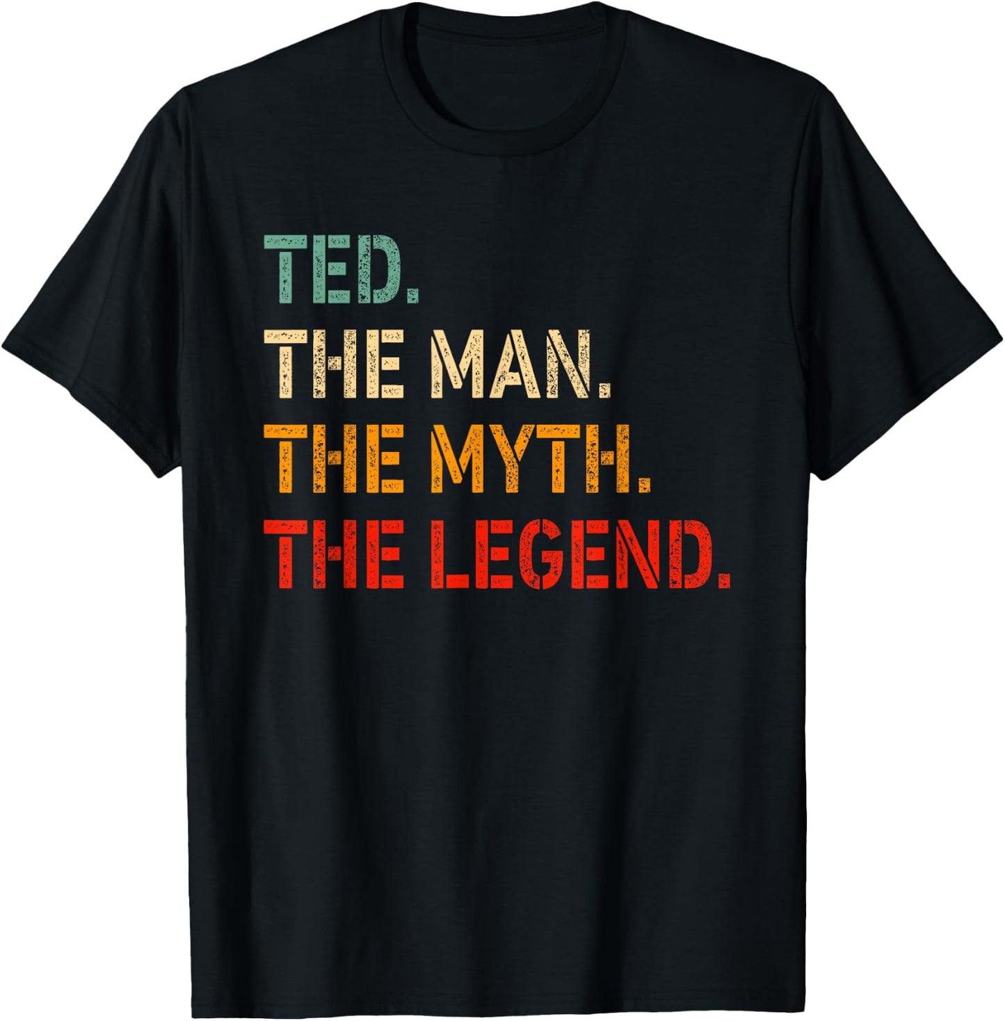 Ted The Man The Myth The Legend Shirt Funny Idea Ted T-Shirt - T-Shirt | Black