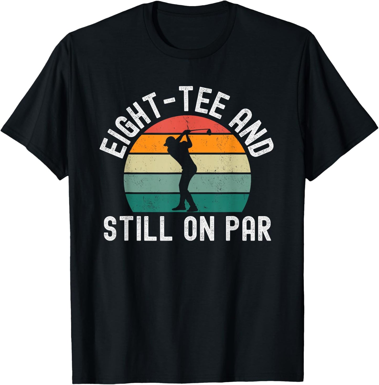 Eight- and Still on par Funny Golfer 80th Birthday T-Shirt - T-Shirt | Black