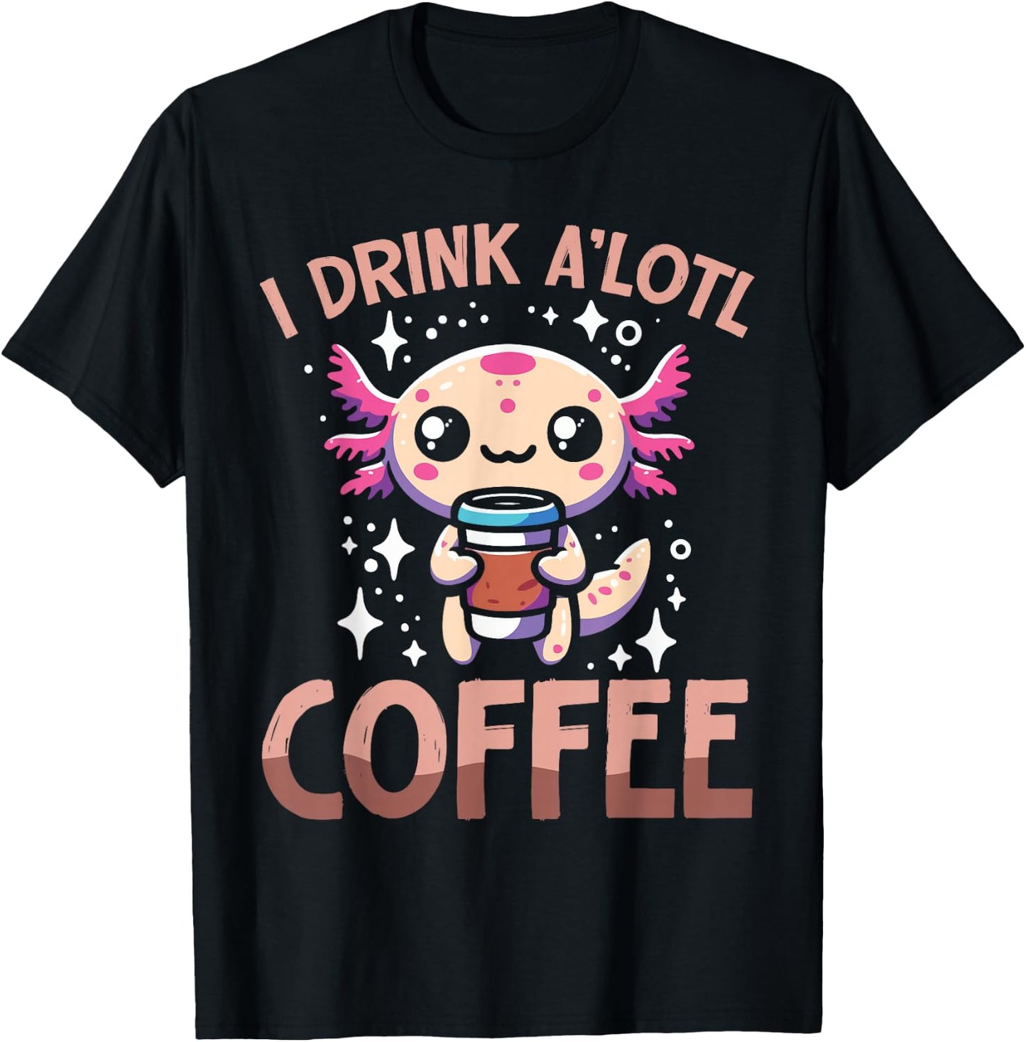 I drink A'lotl Coffee Funny Axolotl Kawaii T-Shirt - T-Shirt | Black