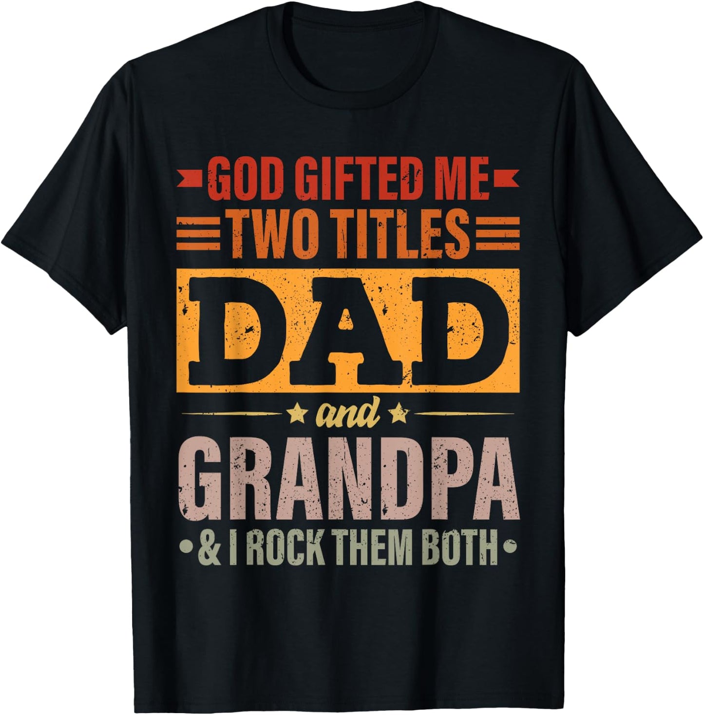 God Gifted Me Two Titles Dad And Grandpa Funny Father's Day T-Shirt - T-Shirt | Black