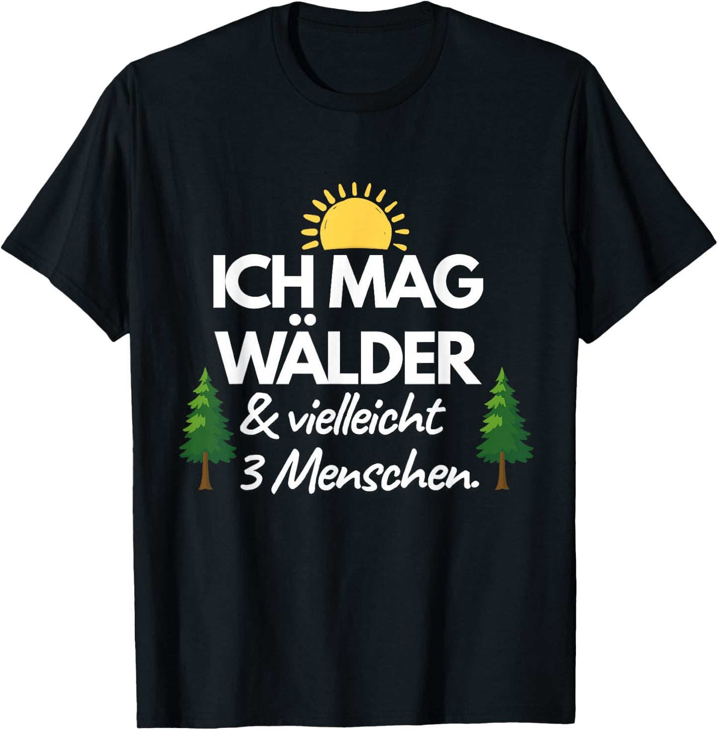 Ich mag Wälder & vielleicht 3 Menschen Lustiger Wald Spruch T-Shirt - T-Shirt | Black