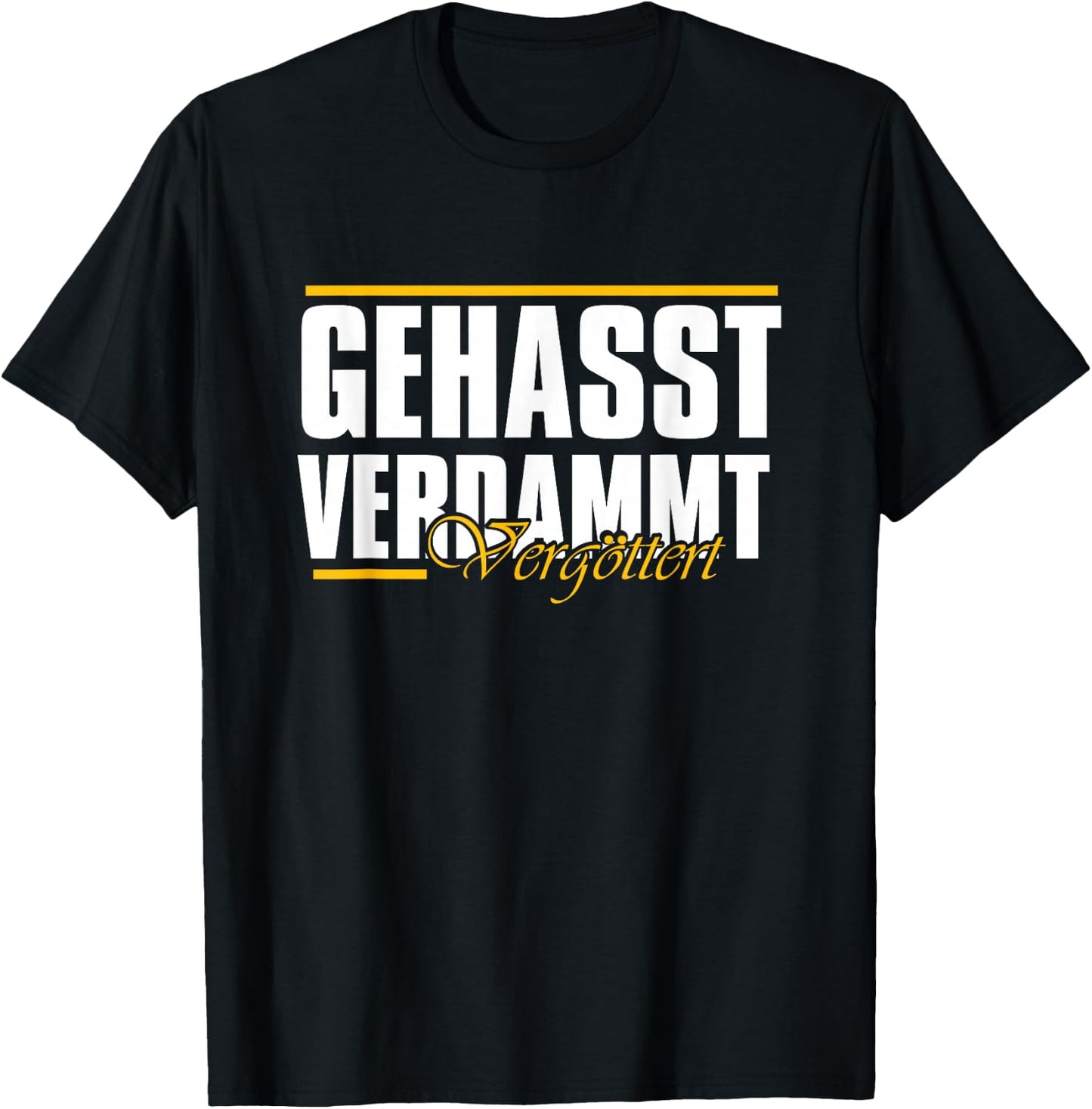 Gehasst, verdammt, vergöttert T-Shirt - T-Shirt | Black