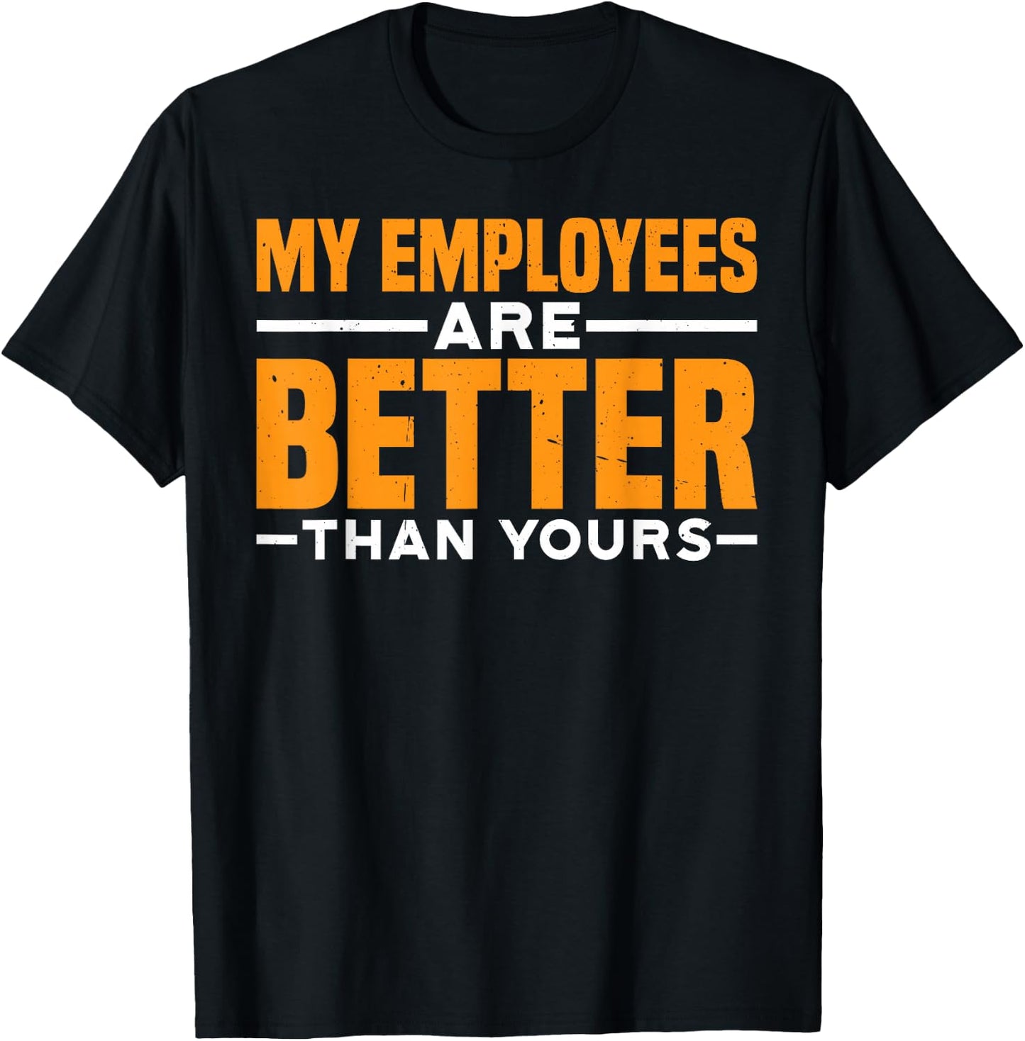 My Employees Are Better Than Yours Boss Office Pride T-Shirt - T-Shirt | Black