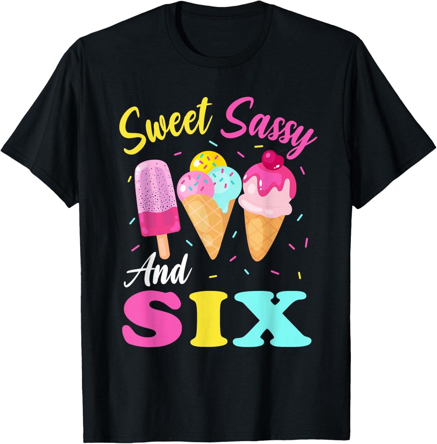 Kids Sweet Sassy And Six 6th Birthday Girl Ice Cream T-Shirt - T-Shirt | Black