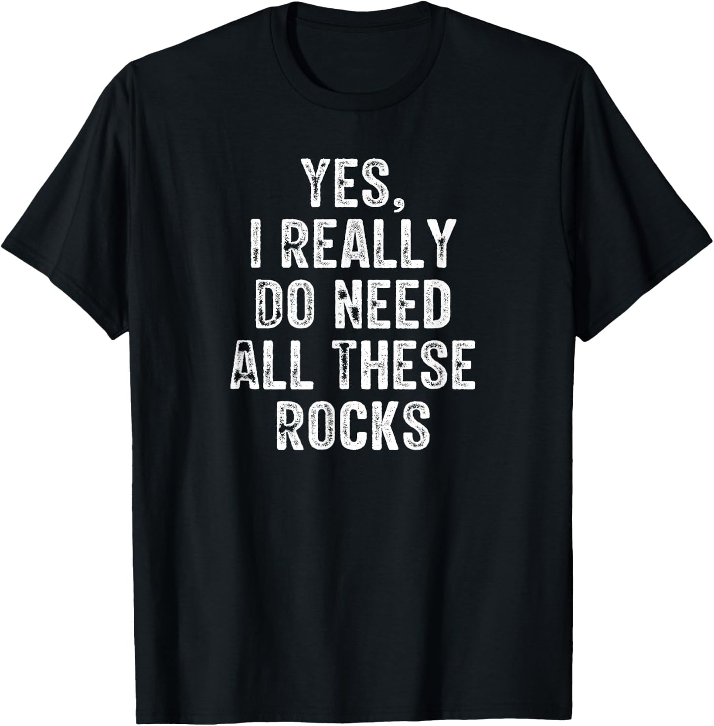 Yes I Really Do Need All These Rocks Retro Vintage T-Shirt - T-Shirt | Black